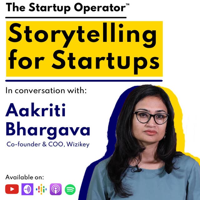 EP 90 : Storytelling for Startups | Aakriti Bhargava (Co-founder & COO, Wizikey)