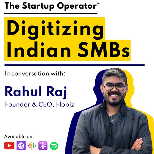 EP 93 : Digitizing Indian SMBs | Rahul Raj (Founder & CEO, Flobiz)
