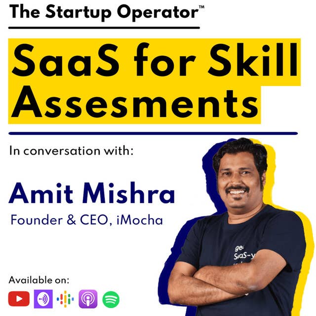 EP 94 : SaaS for Skill Assessments | Amit D Mishra (Founder & CEO, iMocha)