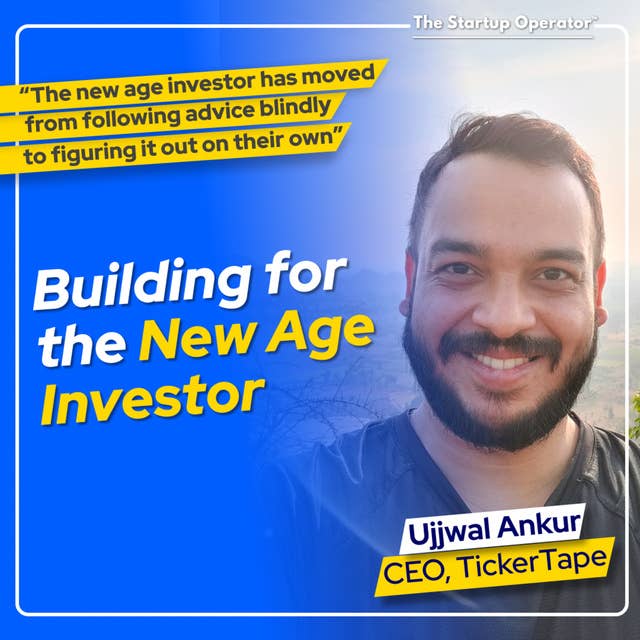 EP 140 : Building for the new age investor - Ujjwal Ankur (CEO, Tickertape) | Fintech | Partnerships | Compliance