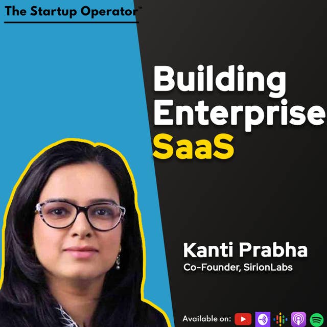 EP 159 : Building Enterprise SaaS - Kanti Prabha (Co-founder, SirionLabs)