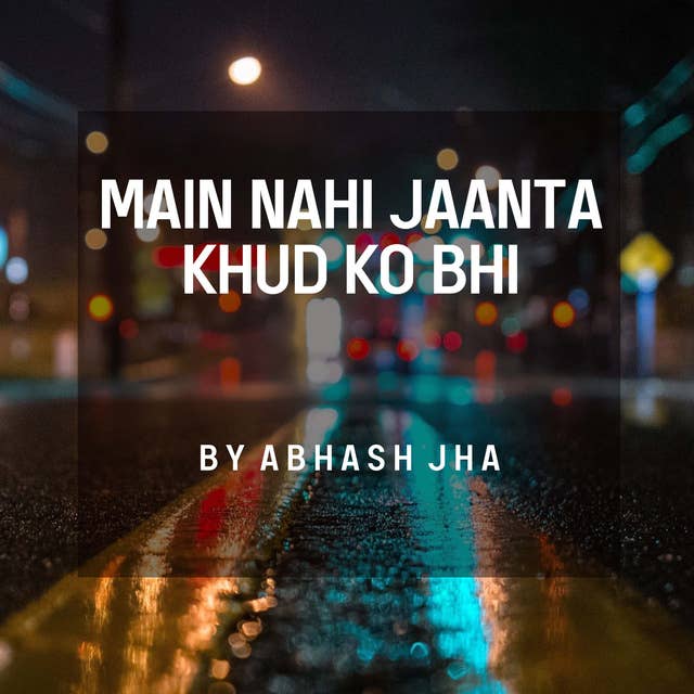 #136 | Main Nahi Jaanta Khud Ko Bhi | Abhash Jha Poetry | One Minute Poem