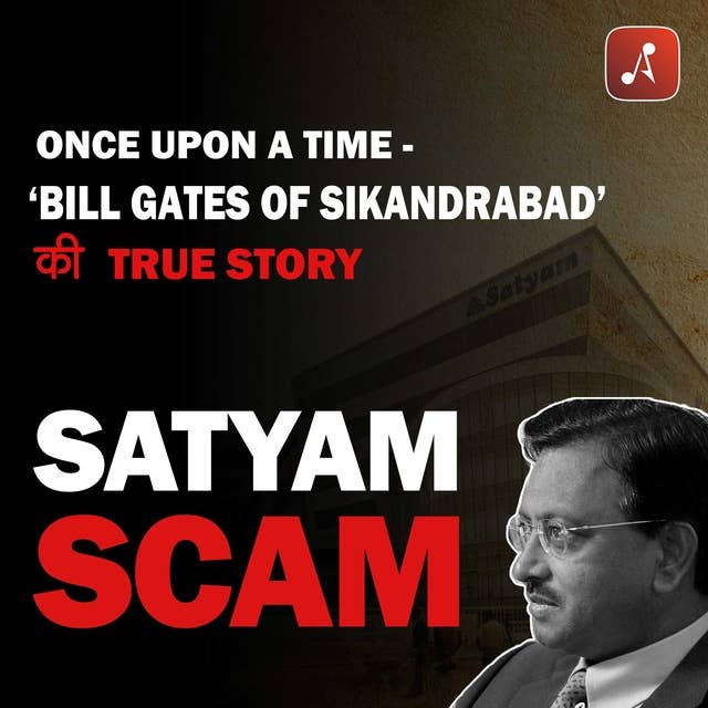 EP 08 - Satyam Scam | Once Upon A Time - Bill Gates Of Sikandrabad Ki True Story
