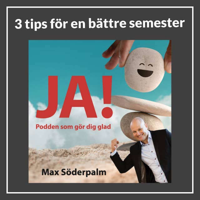 3 tips för en bättre semester - Sommarinspiration med Max Söderpalm