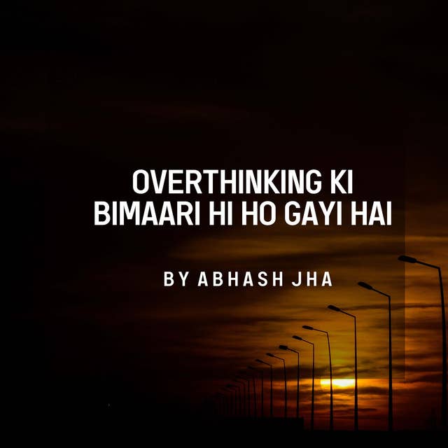 #148 | Overthinking Ki Beemari hi Ho Gayi Hai | Abhash Jha on Overthinkers | One Minute Poetry