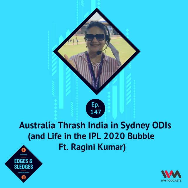Ragini Kumar on Life in the IPL 2020 Bubble & Australia Thrash India in Sydney ODIs