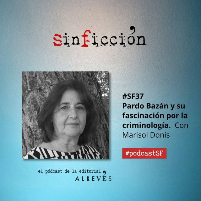 #SinFicción37 Emilia Pardo Bazán y su fascinación por la criminología. Con Marisol Donis
