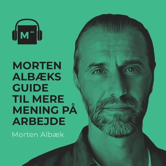 93. Morten Albæks guide til mere mening på arbejde
