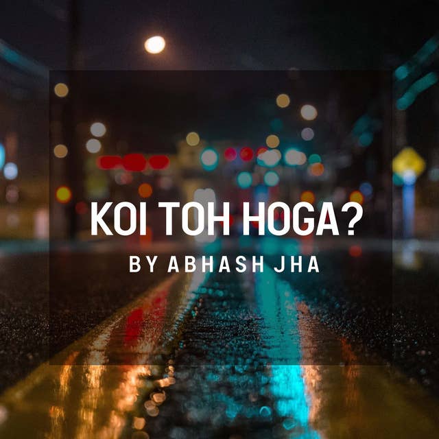 #151 | Koi Toh Hoga | Send This To Your Someone Special | Abhash Jha Poetry