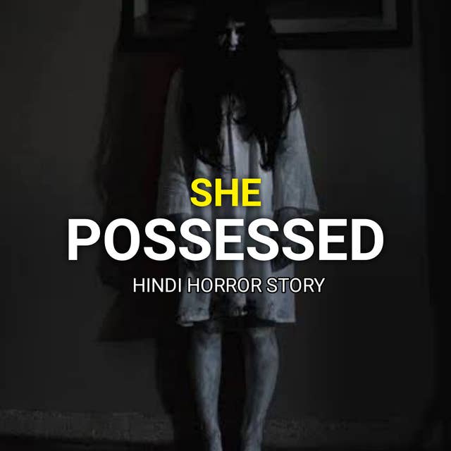 " She Possessed " Hindi Horror Story