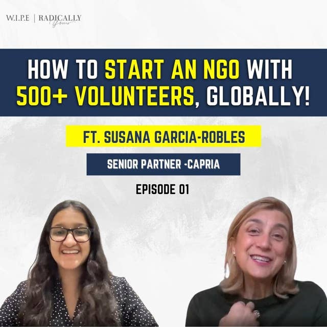 How to start an NGO with 500+ Volunteers | ft. Susana Garcia- Robles
