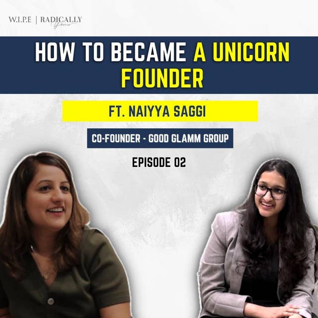 How to become a UNICORN founder | Ft. Naiyya Saggi, co-founder -Good Glamm Group