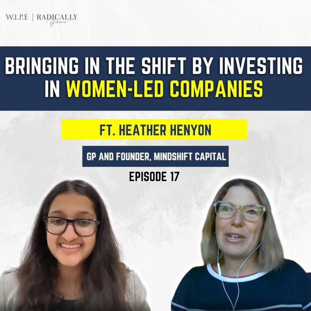 Bringing in the shift by investing in women-led companies|| Ft. Heather Henyon-GP, Mindshift Capital