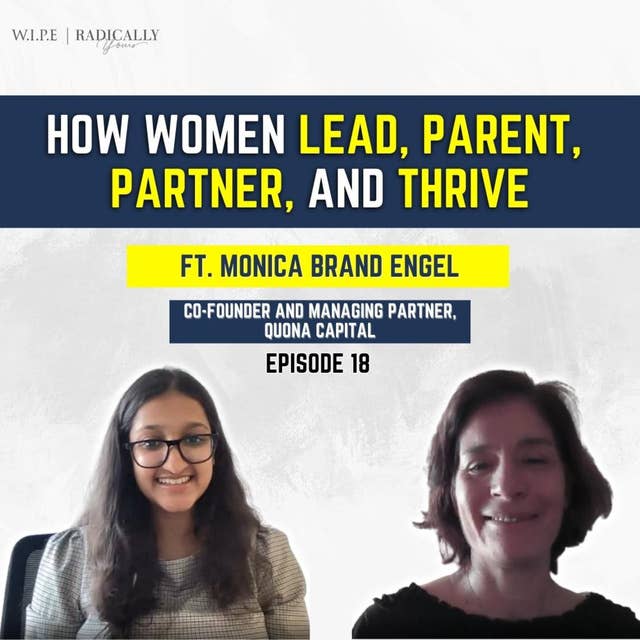 How women Lead, Parent, Partner and Thrive ||Ft. Monica Brand Engel-Co-Founder and MP, Quona Capital