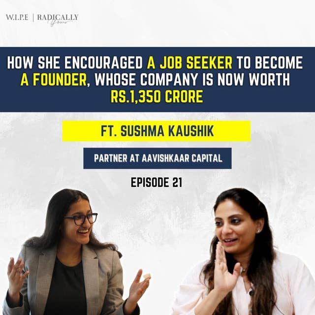 How she encouraged Job Seeker to become a Founder, whose company is now Rs 1,350 Crore. Ft. Sushma Kaushik
