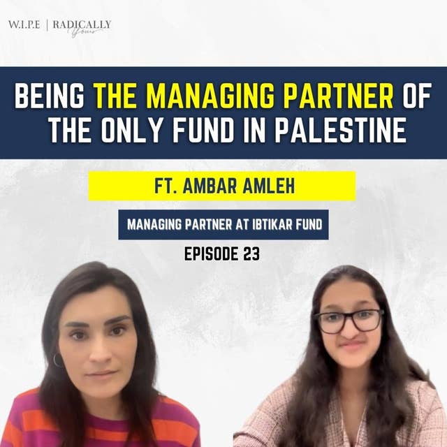 Being the Managing Partner of the only fund in Palestine | Ft. Ambar Amleh, MP at Ibtikar Fund