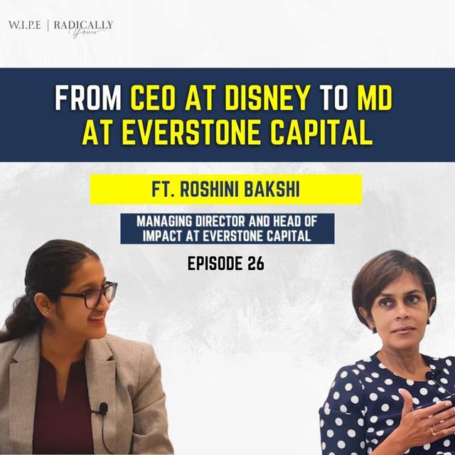From CEO at Disney to MD at Everstone Capital || Ft. Roshini Bakshi, MD at Everstone Capital