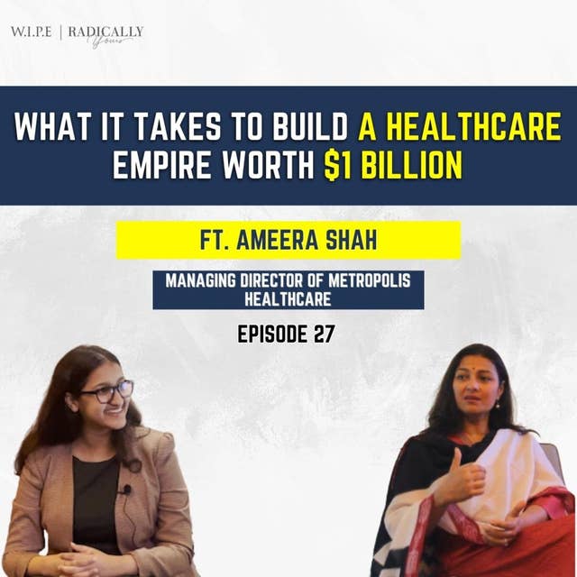 What it takes to build a Healthcare empire worth $1 Billion || Ft. Ameera Shah, MD at Metropolis Healthcare