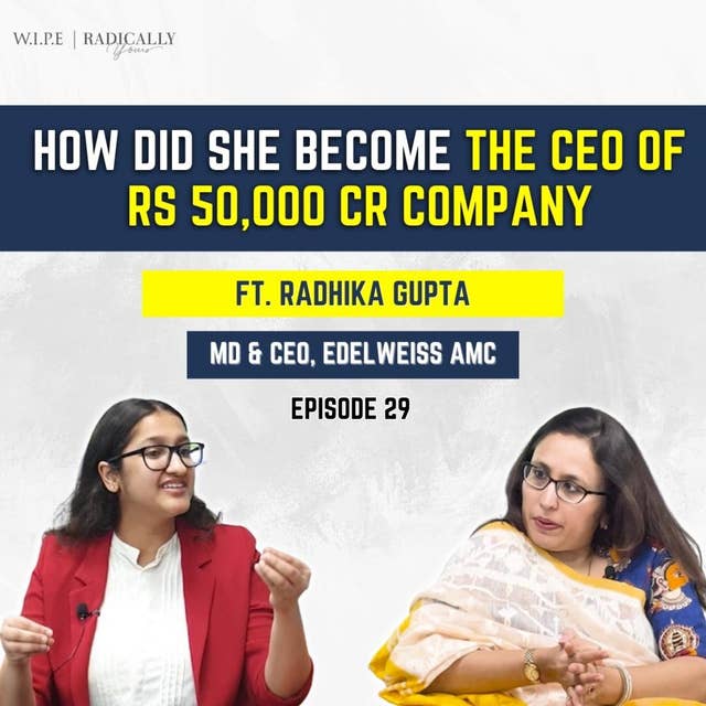 How she became the CEO of a Rs.50,000 Cr company || Ft. Radhika Gupta - MD & CEO, Edelweiss AMC