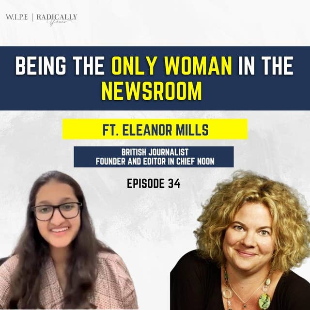 Being the only one woman in the Newsroom Ft. Eleanor Mills