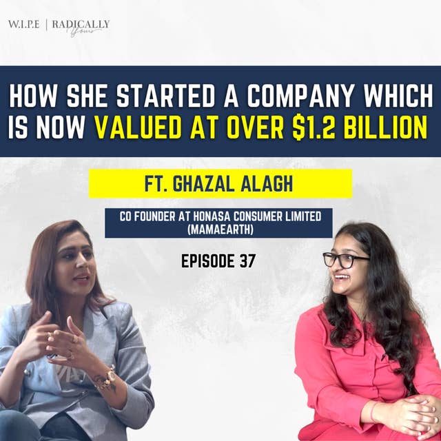 How she started a company which is now valued at over $1.2 billion ft. Ghazal Alagh