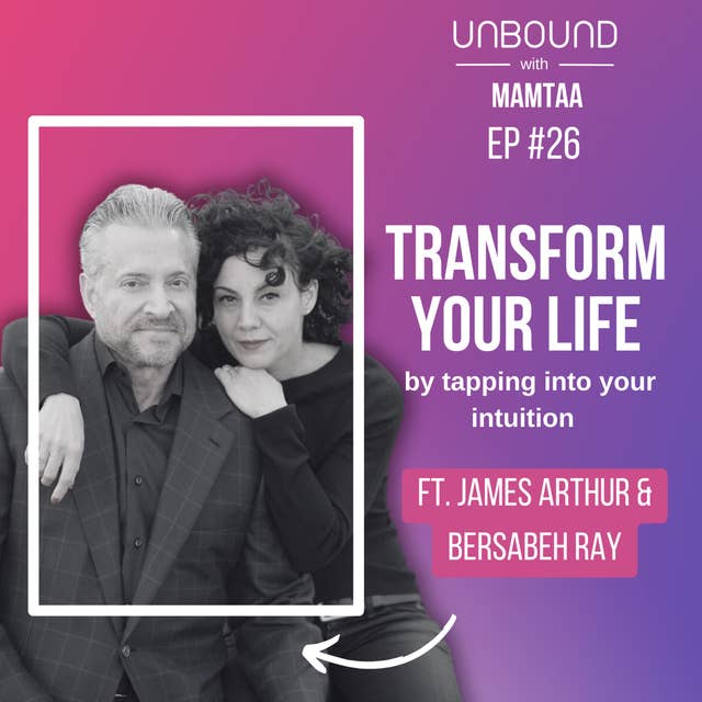 EP26: Transform Your Life by Tapping Into Your Intuition ft James and Bersabeh Ray