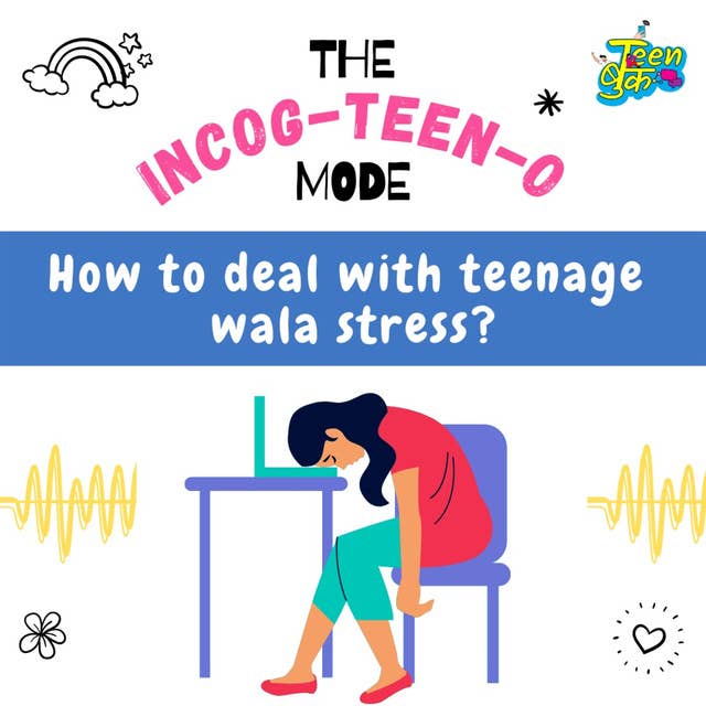 Ep 16: How to deal with teenage wala stress?