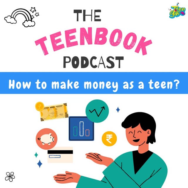 Ep 16 : How to make money as a teen?