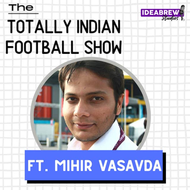 Indian Football Finally Moving Forward Together? ft Mihir Vasavda
