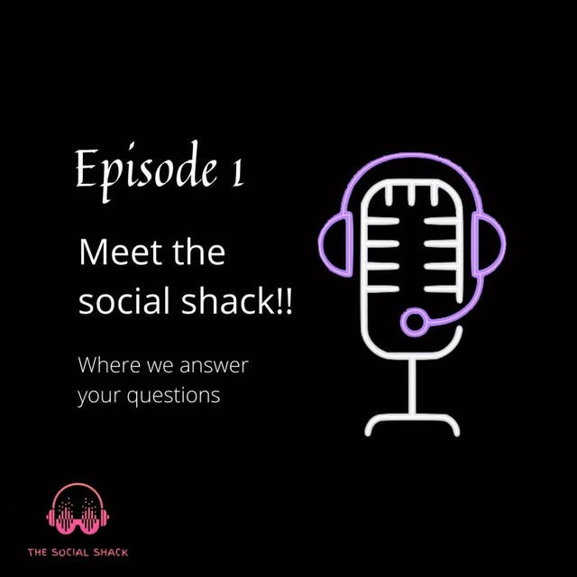 Episode 1 : Meet The Social Shack !