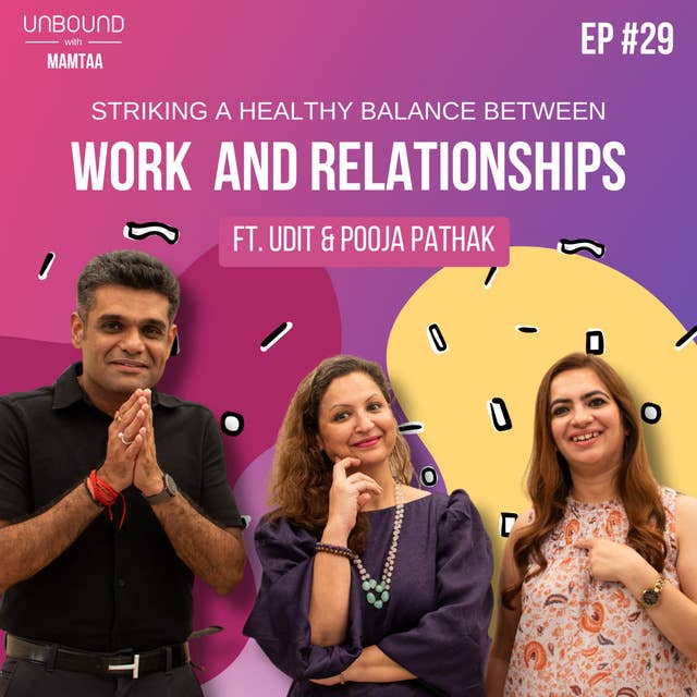 EP29: Striking a Healthy Balance between Work and Relationships
