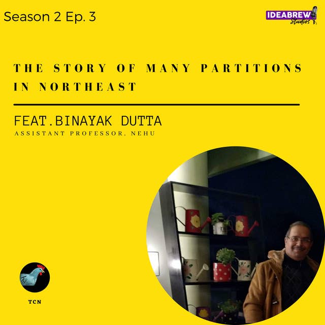 TCN-Part 2- The Story of Many Partitions in Northeast- Dr. Binayak Dutta