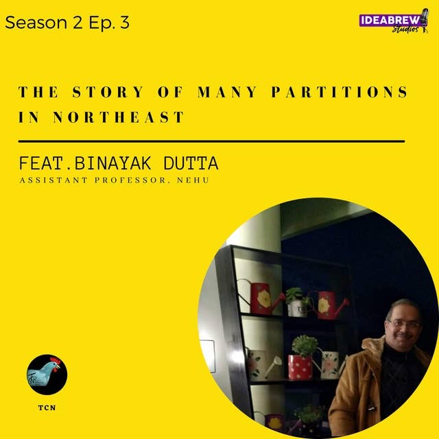 TCN - Part 1-The Story of Many Partitions in Northeast - Dr. Binayak Dutta
