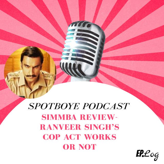 Ep. 25: Simmba Review | Ranveer Singh's Cop Act Works Or Not