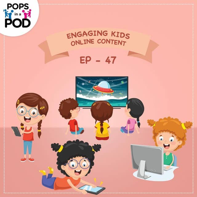 EP 47 - Engaging Kids - Online Content