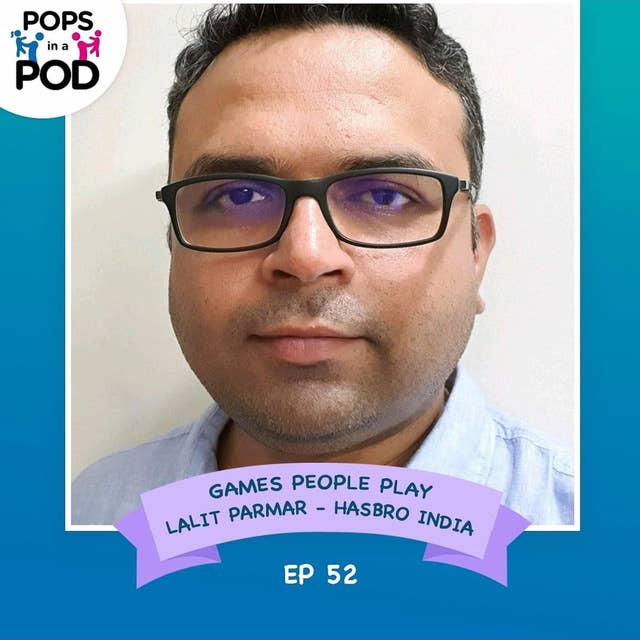 EP 52 - Games people play - Lalit Parmar - Hasbro