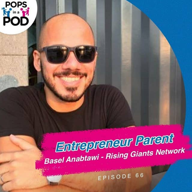 Episode 66 - Entrepreneur Parents - Basel Anabtawi - Rising Giants Network