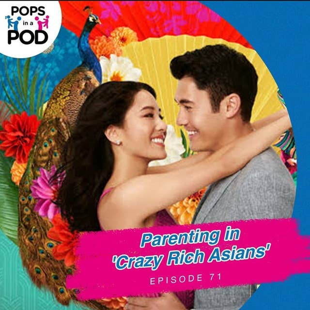 EP 71 - Parenting in Crazy Rich Asians