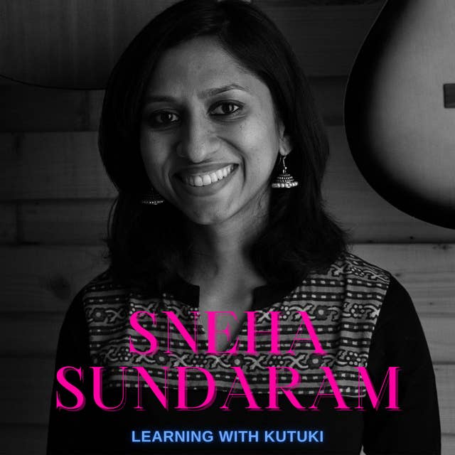 Episode 72 - Learning with Kutuki - Sneha Sundaram