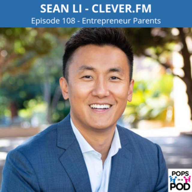 108 - Entrepreneur Parents - Sean Li (Clever.FM, Alumni.FM)