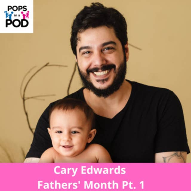 EP 124 - Cary Edwards - Fathers' month Pt. 1