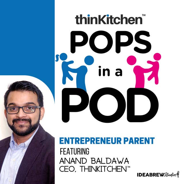 Entrepreneur Parent - Anand Baldawa - (ThinKitchen)