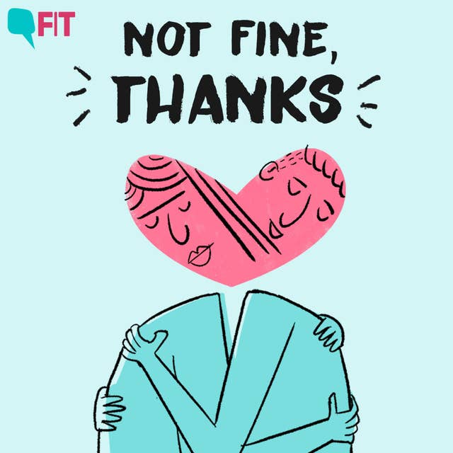 Introducing 'Not Fine, Thanks', The Quint's New Wellness Podcast Series