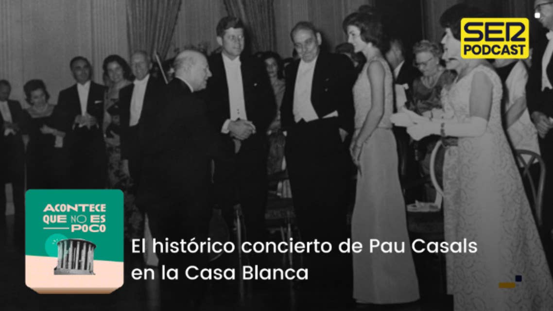 Acontece que no es poco | El histórico concierto de Pau Casals en la Casa Blanca