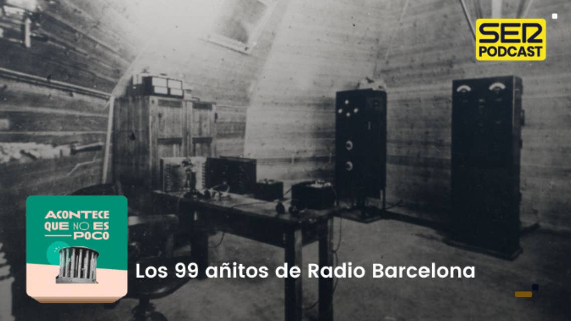Acontece que no es poco | Los 99 añitos de Radio Barcelona
