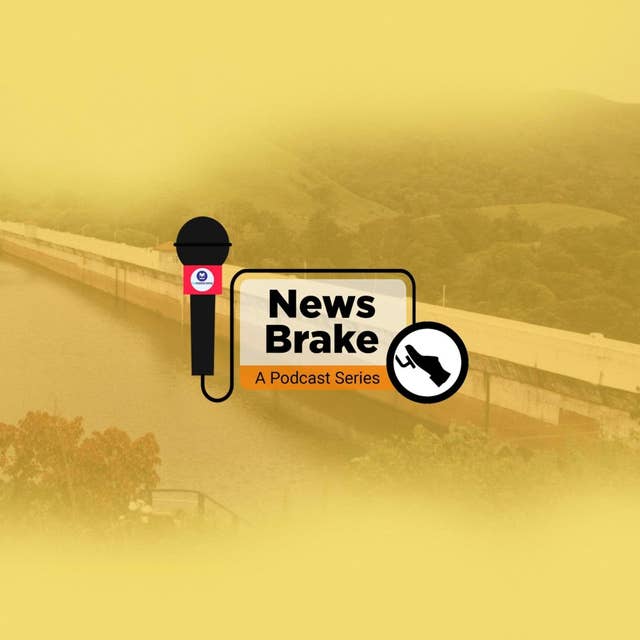 News Brake Episode -7: What's all the buzz about Mullaperiyar dam?