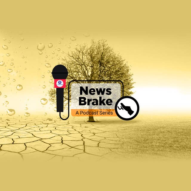 Heatwaves & Rains: All about India's erratic climatic patterns | News Brake Ep 23