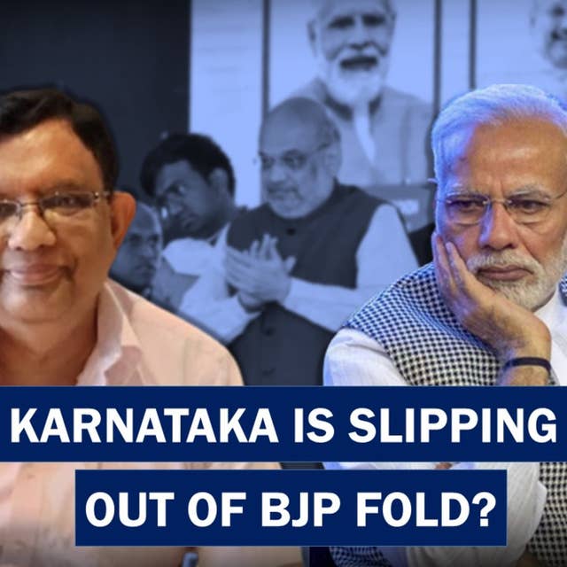 Karnataka Is Slipping out of BJP Fold | WHAT DOES THIS DATA SAY | EPISODE 45