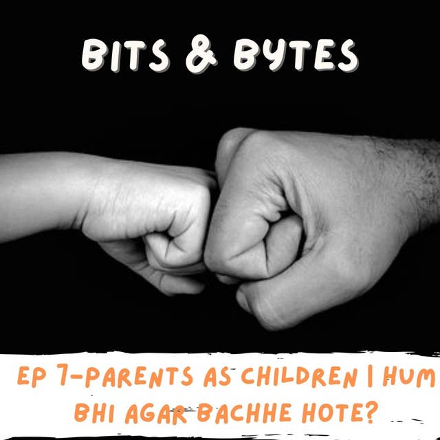 Parents as Children | Hum bhi agar Bachhe hote?