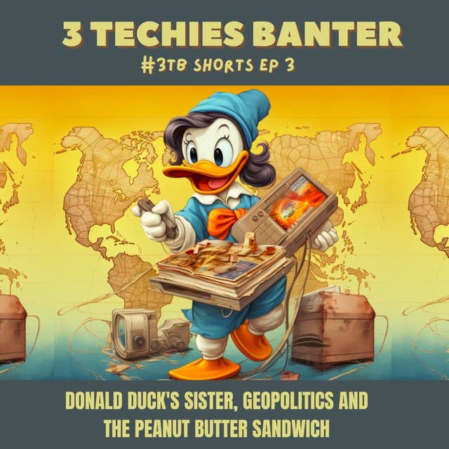 3TB Shorts 3: Donald Duck's Sister, Geopolitics and the Peanut Butter Sandwich